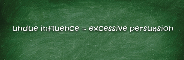 Undue Influence - Excessive persuasion