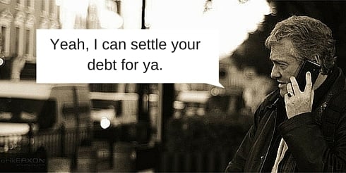 Yeah I can settle your debt for ya