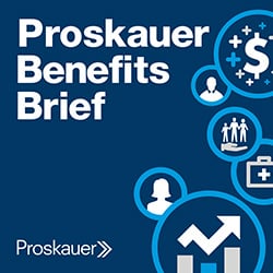 proskauer benefits brief podcast