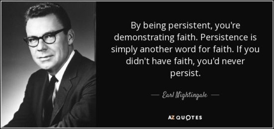 20190109.quote-by-being-persistent-you-re-demonstrating-faith-persistence-is-simply-another-word-for-earl-nightingale-121-63-03