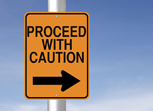Proceed with caution