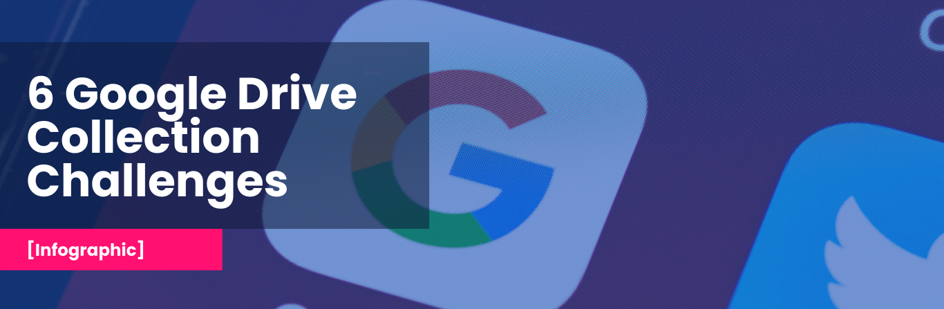 6 most typical challenges enterprises face when collecting data from google drive