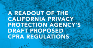A Readout of the California Privacy Protection Agency's Draft Proposed CPRA Regulations
