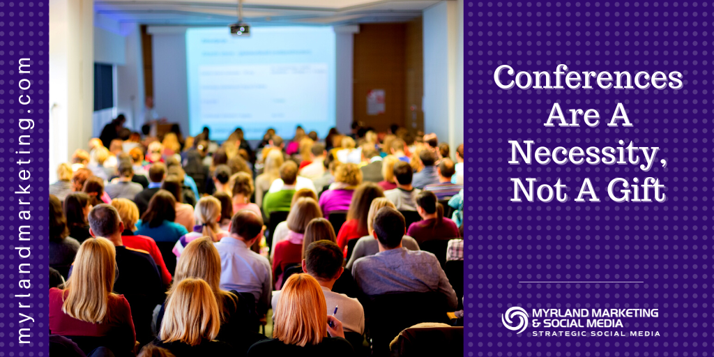 Conferences Are A Necessity, Not A Gift
