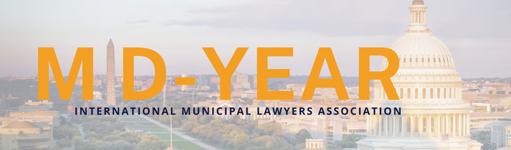 Eight Key Takeaways from the International Municipal Lawyers Association (IMLA) Mid-Year Seminar 2023
