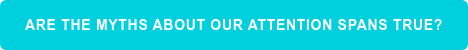 Are the myths about our attention spans true?