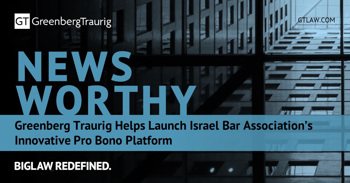 Greenberg Traurig Helps Launch Israel Bar Associations Innovative Pro Bono Platform