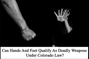 https-www-colorado-criminal-lawyer-online-com-wp-content-uploads-sites-261-2024-08-can-hands-and-feet-qualify-as-deadly-weapons-under-colorado-law-jpeg-300x200-jpg