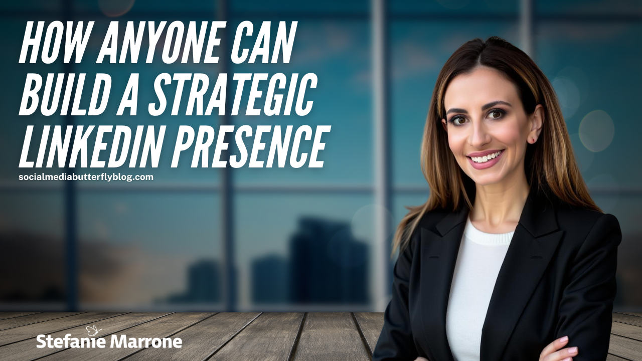 How to Build a Strategic LinkedIn Presence