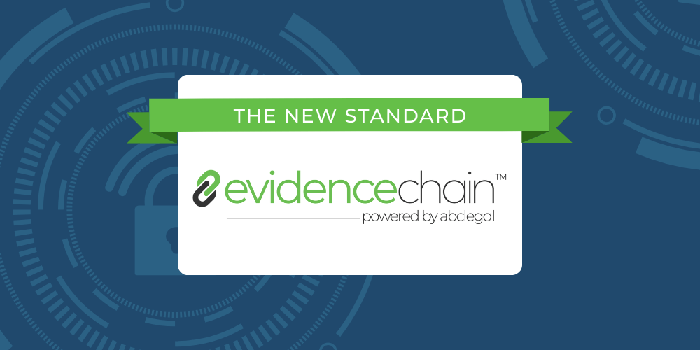 The New Standard: EvidenceChain&trade;, Powered by ABC Legal