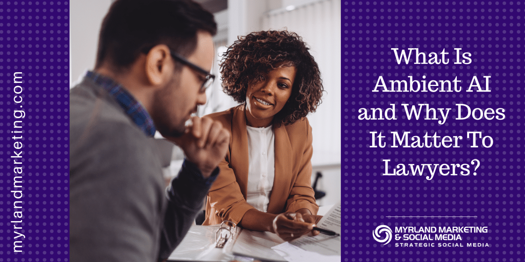 What Is Ambient AI & Why Does It Matter to Lawyers & Legal Professionals?
