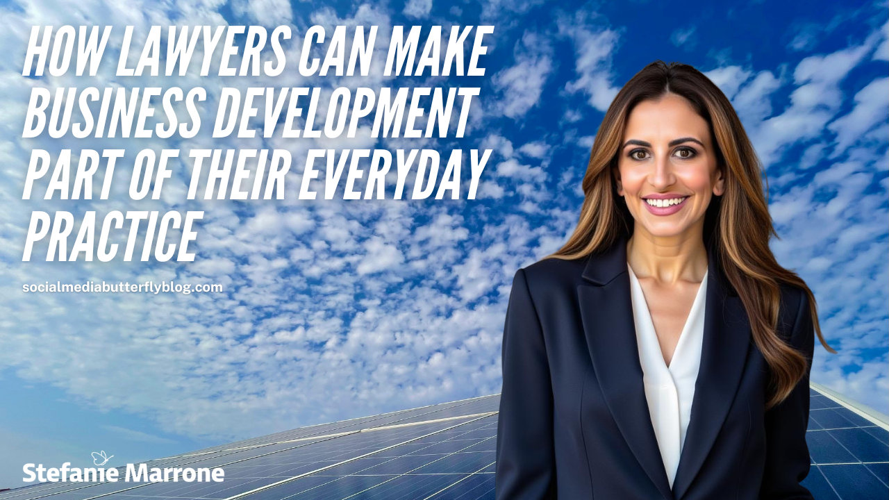 How Lawyers Can Make Business Development Part of Their Everyday Practice