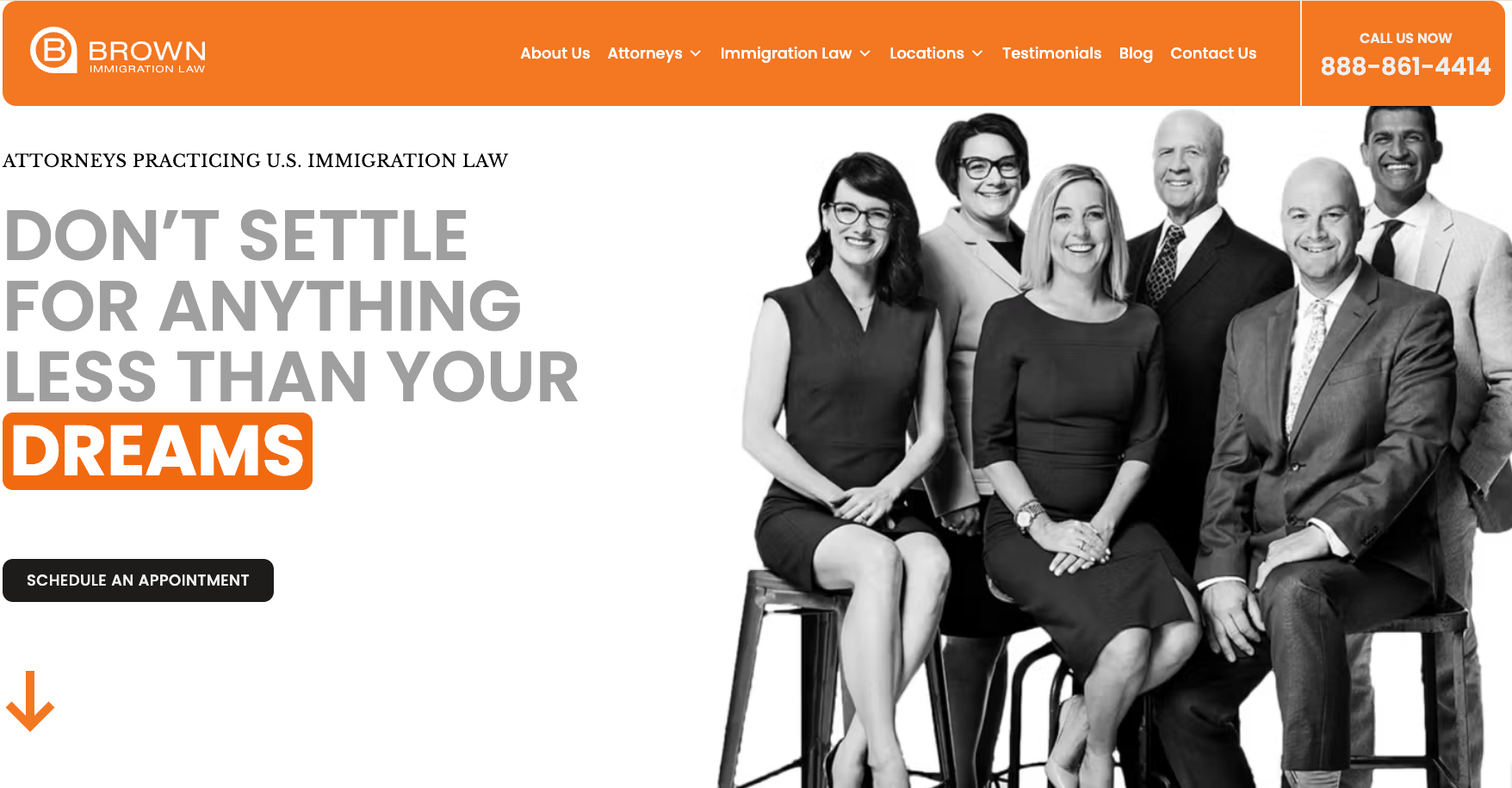 A group of six professionally dressed people smile while seated and standing. Large text reads, Dont settle for anything less than your dreams. Orange banner shows the Brown Immigration Law logo and contact number.