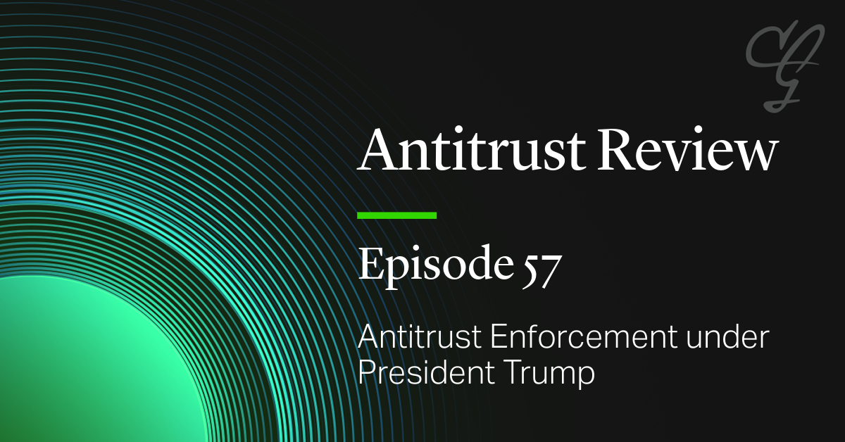 Antitrust Review Episode 57: Antitrust Enforcement under President Trump