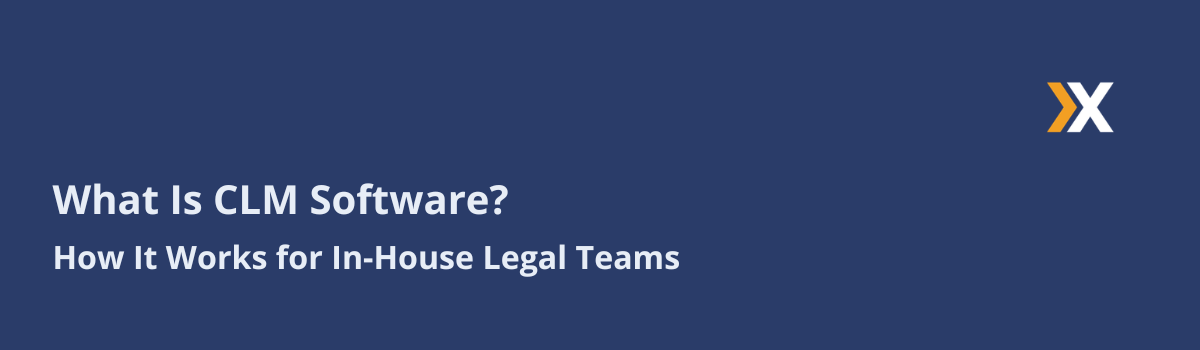What Is CLM Software? How It Works for In-House Legal Teams