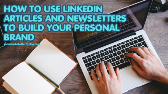 How to Use LinkedIn Articles and Newsletters to Build Your Personal Brand