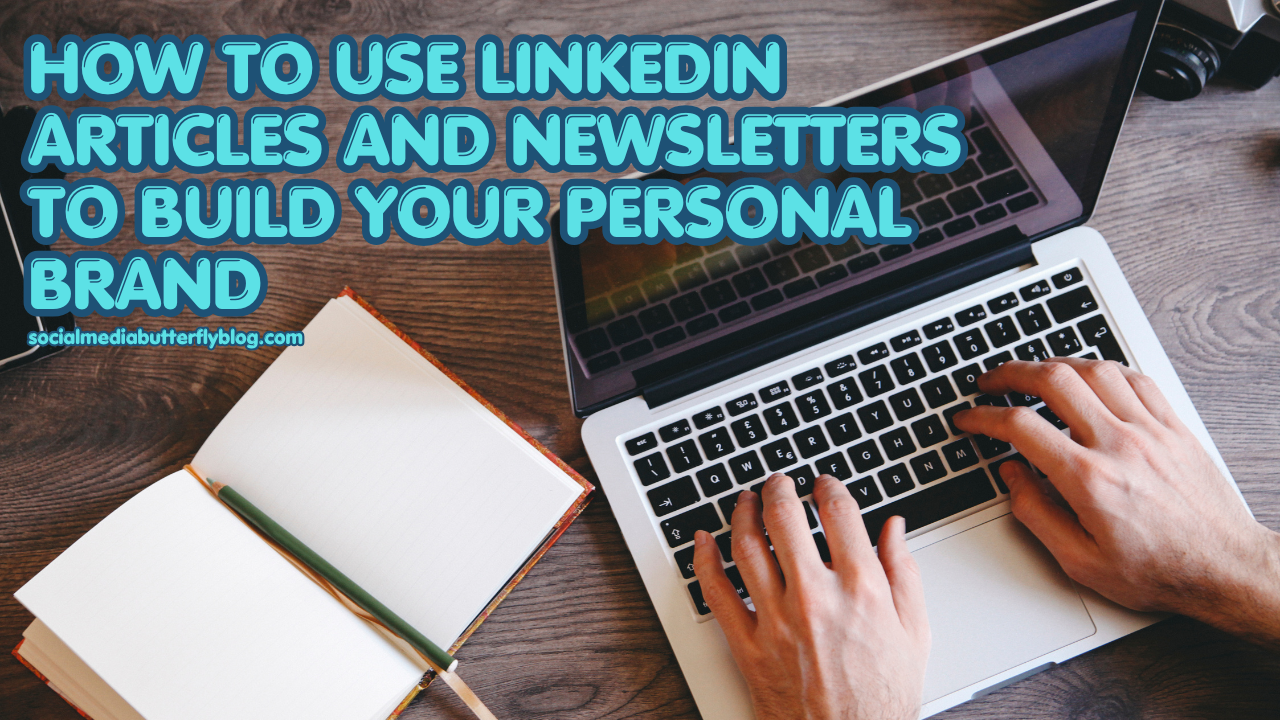 How to Use LinkedIn Articles and Newsletters to Build Your Personal Brand