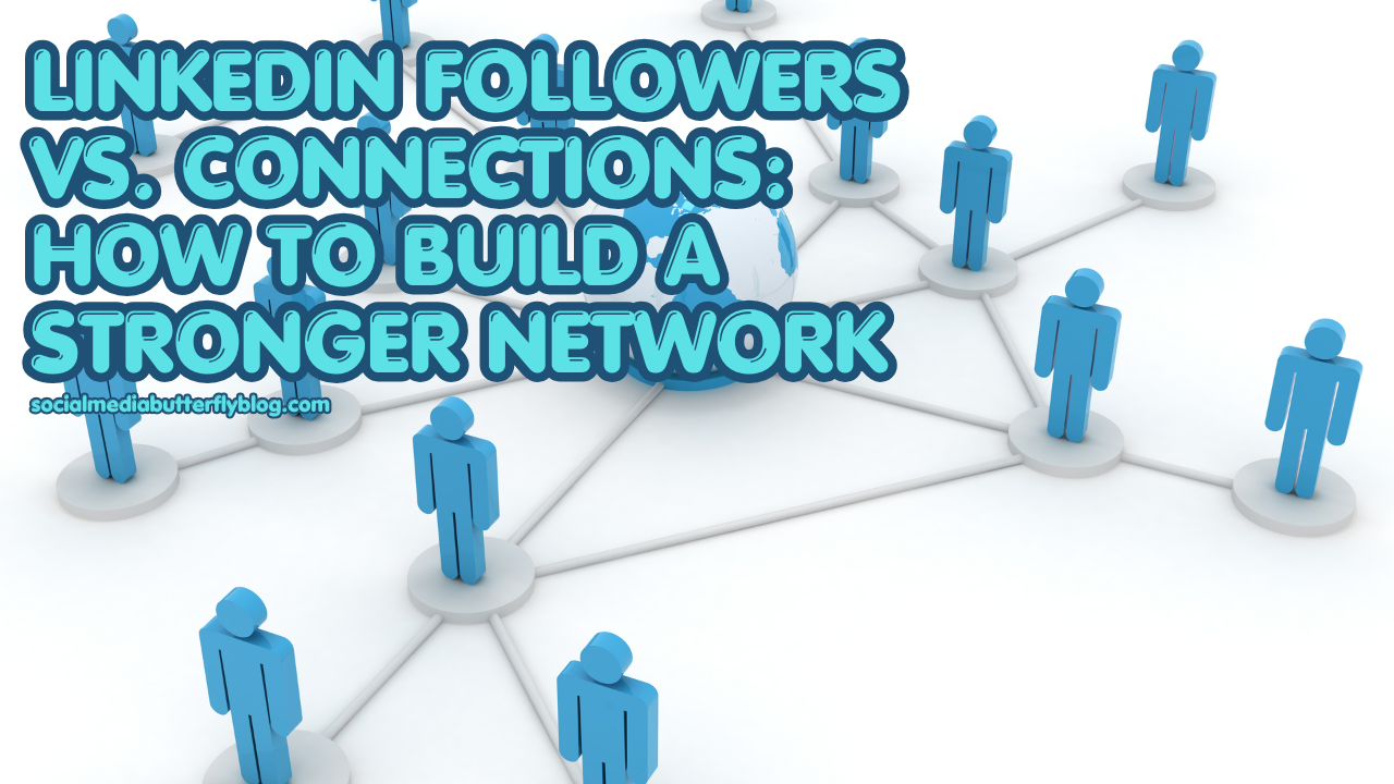 LinkedIn Followers vs Connections How to Build a Stronger Network