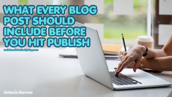 What Every Blog Post Should Include Before You Hit Publish - Stefanie Marrone Social Media Butterfly