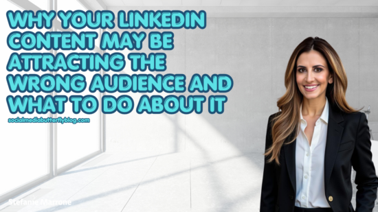 Why Your LinkedIn Content May Be Attracting the Wrong Audience And What to Do About It