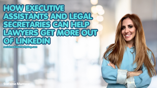 How Executive Assistants and Legal Secretaries Can Help Lawyers Get More Out of LinkedIn