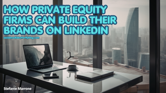How Private Equity Firms Can Build Their Brands on LinkedIn