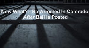 https-www-colorado-criminal-lawyer-online-com-wp-content-uploads-sites-261-2026-07-now-what-re-arrested-in-colorado-after-bail-is-posted-300x162-png