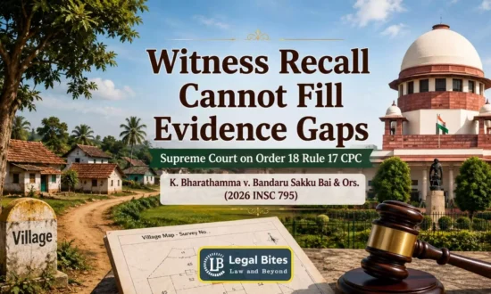 https-www-legalbites-in-h-upload-2026-08-05-1533228-supreme-court-clarifies-scope-of-order-xviii-rule-17-cpc-witness-recall-cannot-fill-evidentiary-gaps-webp