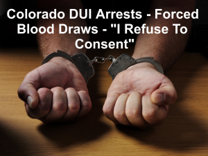 https-www-colorado-criminal-lawyer-online-com-wp-content-uploads-sites-261-2026-08-colorado-dui-arrests-forced-blood-draws-i-refuse-to-consent-300x225-png
