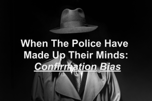 https-www-colorado-criminal-lawyer-online-com-wp-content-uploads-sites-261-2026-08-when-the-police-have-made-up-their-minds-confirmation-bias-300x200-png