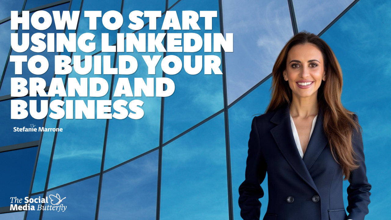 How to Start Using LinkedIn to Build Your Brand and Business